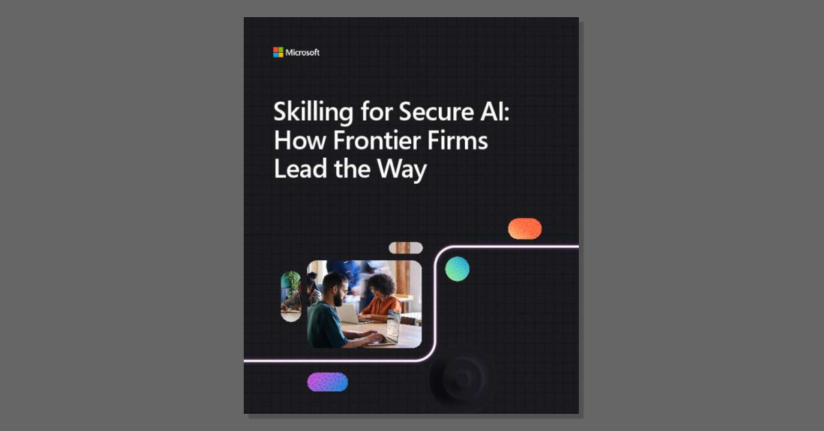 Skilling for Secure AI: How Frontier Firms Lead the Way